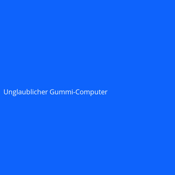 Unglaublicher Gummi-Computer